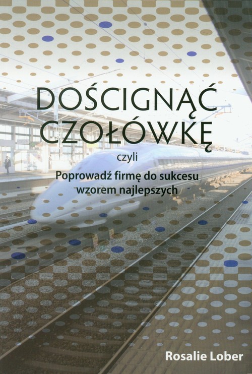 Image of Doścignąć czołówkę czyli poprowadź firmę do sukcesu wzorem najlepszych