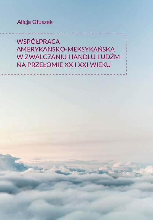 Image of Współpraca amerykańsko-meksykańska w zwalczaniu handlu ludźmi na przełomie XX i XXI wieku