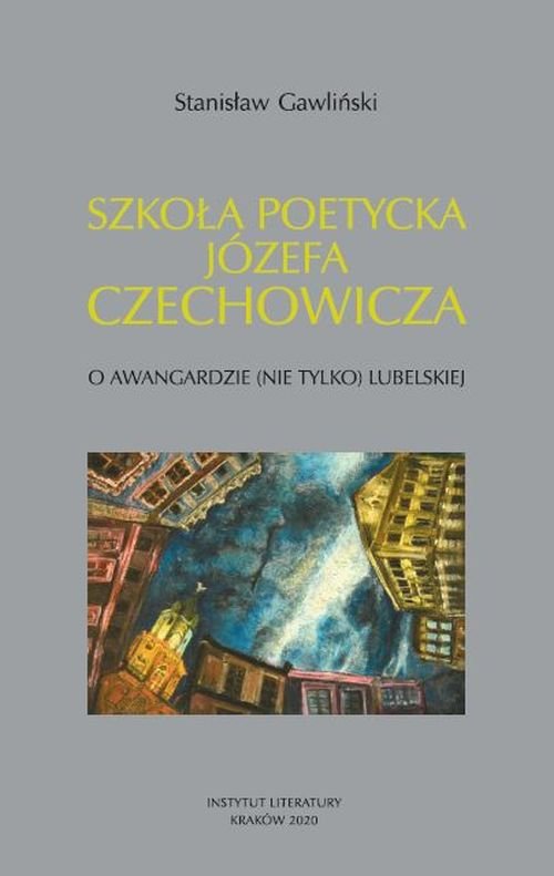 Image of Szkoła poetycka Józefa Czechowicza O awangardzie (nie tylko) lubelskiej