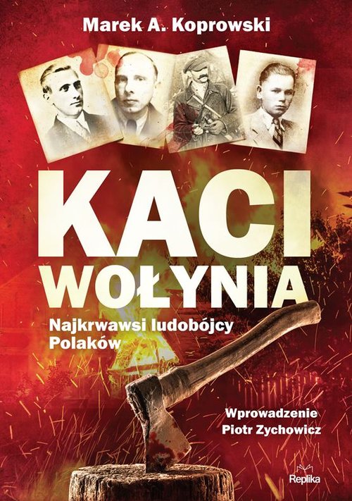 Image of Kaci Wołynia Najkrwawsi ludobójcy Polaków