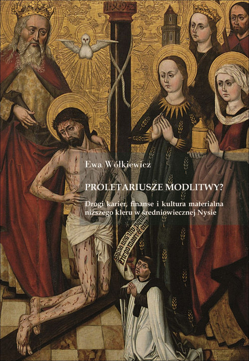 Image of Proletariusze modlitwy? Drogi karier, finanse i kultura materialna niższego kleru w średniowiecznej Nysie