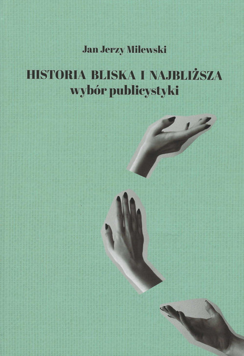 Image of Historia bliska i najbliższa Wybór publicystyki