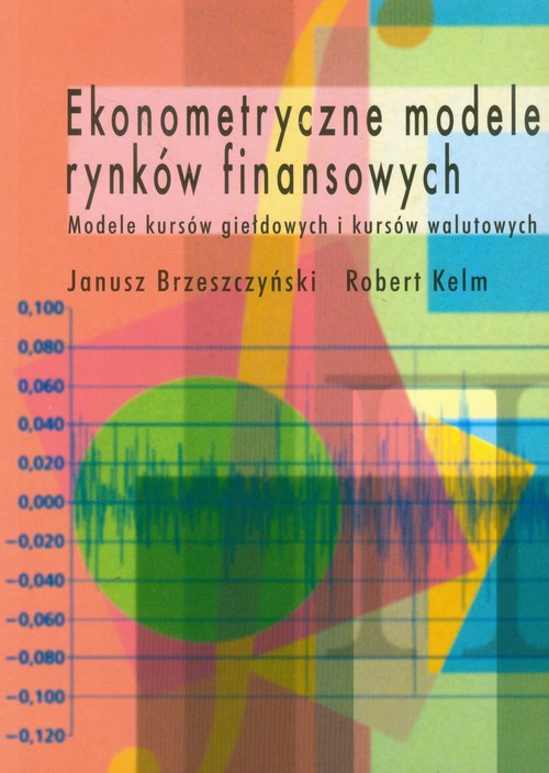 Image of Ekonometryczne modele rynków finansowych Modele kursów giełdowych i kursów walutowych