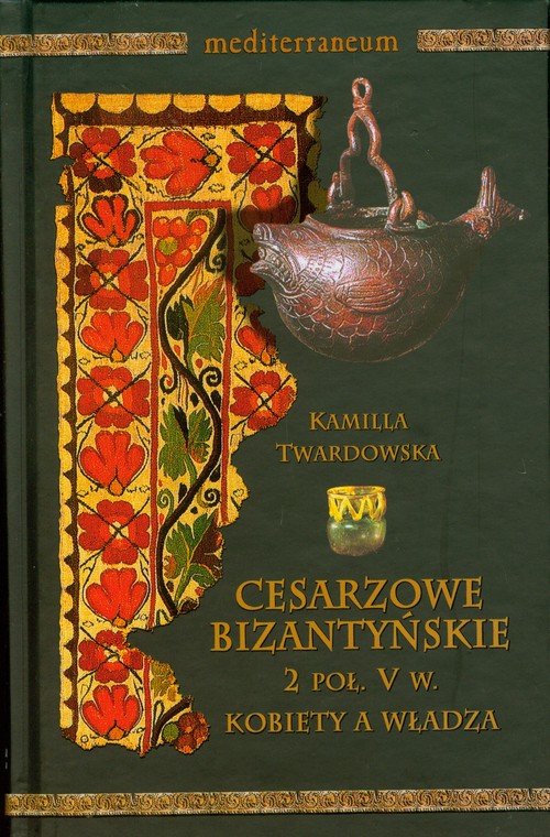 Image of Cesarzowe bizantyjskie 2 poł V w. Kobiety a władza