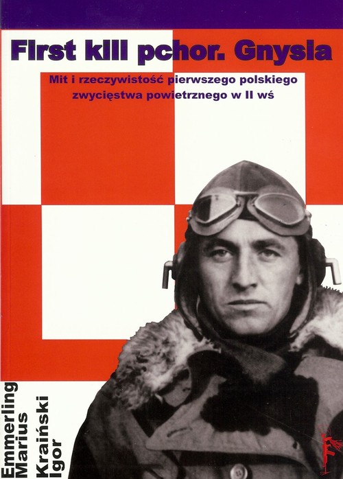 Image of First kill pchor Gnysia Mit i rzeczywistość pierwszego polskiego zwycięstwa powietrznego w II wś