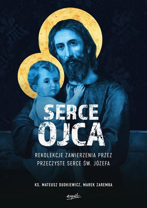 Image of Serce Ojca Rekolekcje zawierzenia przez przeczyste serce św. Józefa