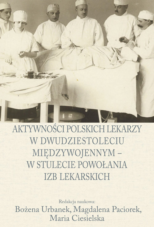Image of Aktywności polskich lekarzy w dwudziestoleciu międzywojennym - w stulecie powołania izb lekarskich