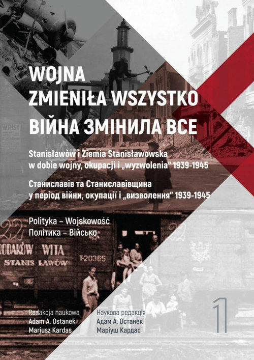 Image of Wojna zmieniła wszystko Tom 1 Stanisławów i Ziemia Stanisławowska w dobie wojny, okupacji i wyzwolenia 1939-1945