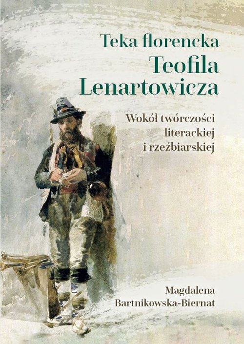 Image of Teka florencka Teofila Lenartowicza Wokół twórczości literackiej i rzeźbiarskiej
