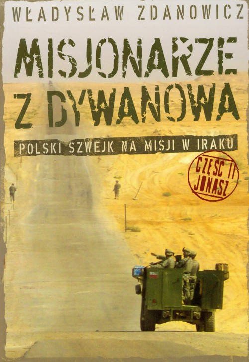 Image of Misjonarze z Dywanowa część 2 Jonasz Polski Szwejk na misji w Iraku