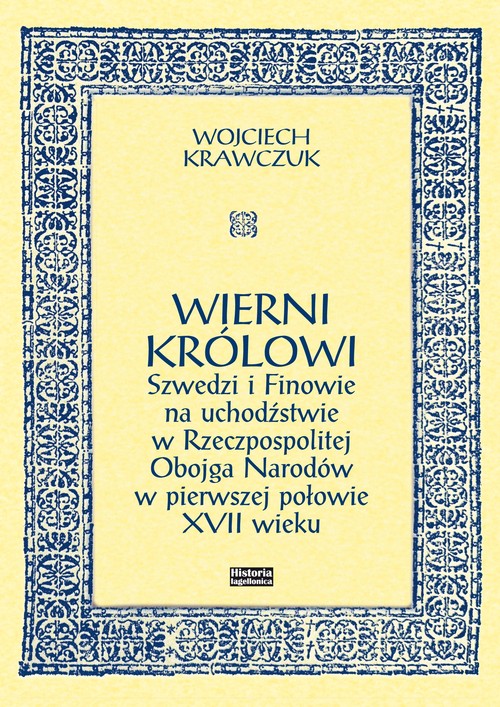 Image of Wierni królowi Szwedzi i Finowie na uchodźstwie w Rzeczpospolitej Obojga Narodów w pierwszej połowie XVII wieku