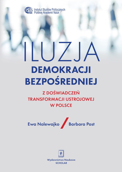 Image of Iluzja demokracji bezpośredniej Z doświadczeń transformacji ustrojowej w Polsce