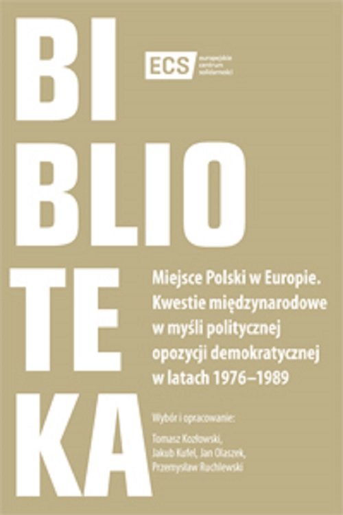 Image of Miejsce Polski w Europie Kwestie międzynarodowe w myśli politycznej opozycji demokratycznej w latach 1976–1989