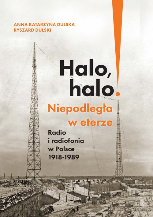Image of Halo, halo! Niepodległa w eterze Radio i radiofonia w Polsce 1918-1989