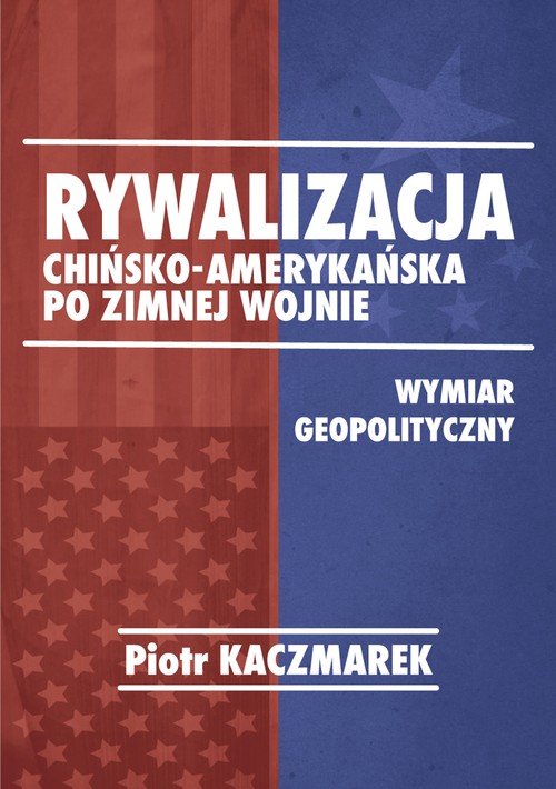 Image of Rywalizacja chińsko-amerykańska po zimnej wojnie Wymiar geopolityczny