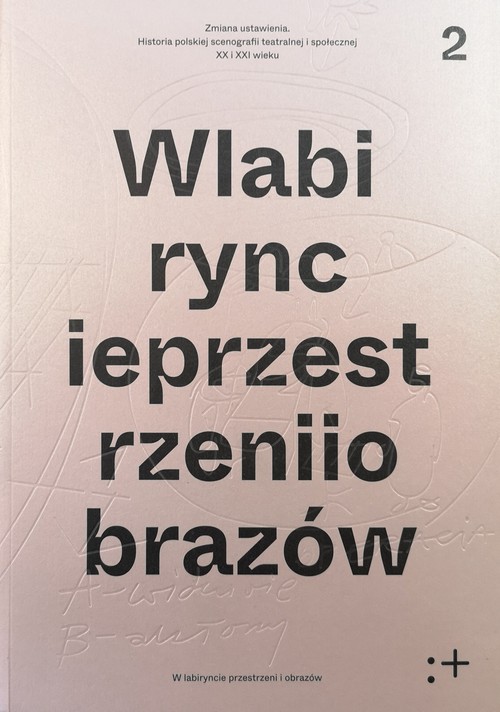 Image of Zmiana ustawienia W labiryncie przestrzeni I obrazów Polska scenografia teatralna i społeczna XX i XXI wieku. W labiryncie przestrzeni I obrazów Tom 2