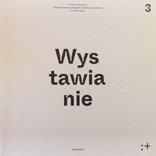 Image of Zmiana ustawienia Wystawianie Polska scenografia teatralna i społeczna XX i XXI wieku. Wystawianie Tom 3
