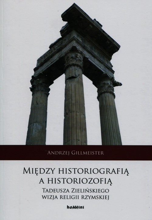 Image of Między historiografią a historiozofią Tadeusza Zielińskiego wizja religii rzymskiej