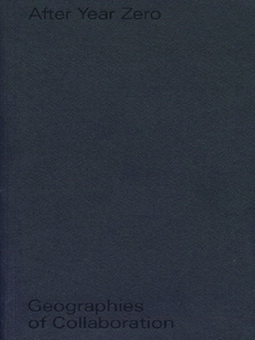 Image of After Year Zero. Geographies of Collaboration