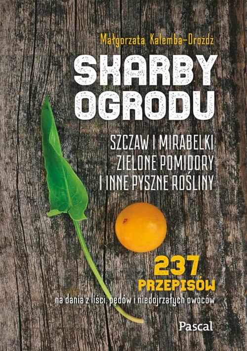 Image of Skarby ogrodu. Szczaw, mirabelki, zielone pomidory i inne pyszne rośliny