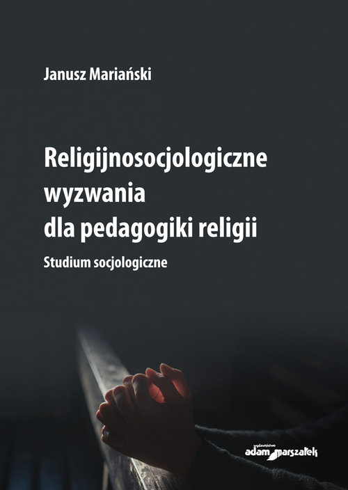 Image of Religijnosocjologiczne wyzwania dla pedagogiki religii. Studium socjologiczne