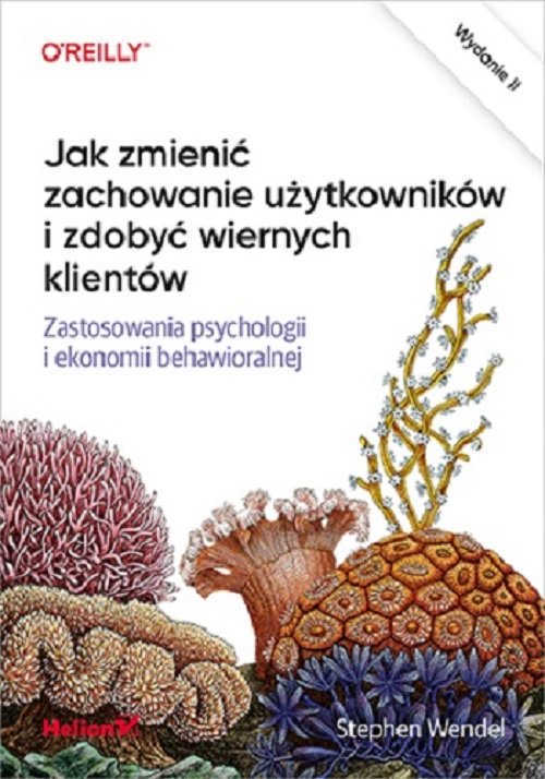 Image of Jak zmienić zachowanie użytkowników i zdobyć wiernych klientów Zastosowania psychologii i ekonomii behawioralnej