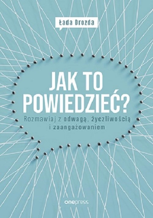 Image of Jak to powiedzieć? Rozmawiaj z odwagą, życzliwością i zaangażowaniem