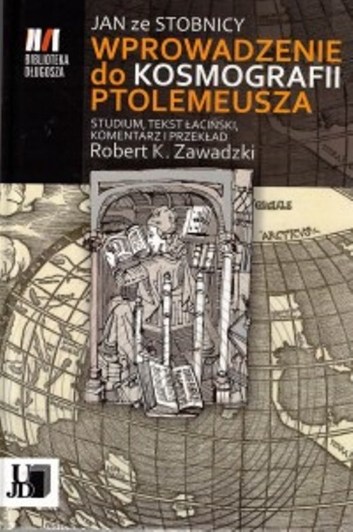 Image of Jan ze Stobnicy Wprowadzenie do Kosmografii Ptolemeusza Studium, tekst łaciński, komentarz i przekład Robert K. Zawadzki