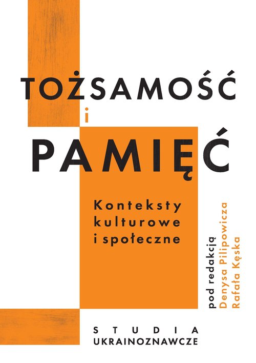 Image of Tożsamość i pamięć konteksty kulturowe i społeczne Studia ukrainoznawcze