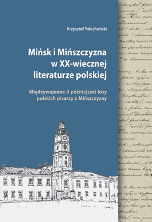 Image of Mińsk i Mińszczyzna w XX-wiecznej literaturze polskiej Międzywojenne (i późniejsze) losy polskich pisarzy z Mińszczyzny