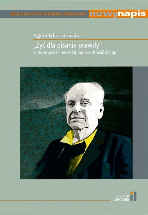 Image of Żyć dla pisania prawdy O twórczości literackiej Janusza Krasińskiego