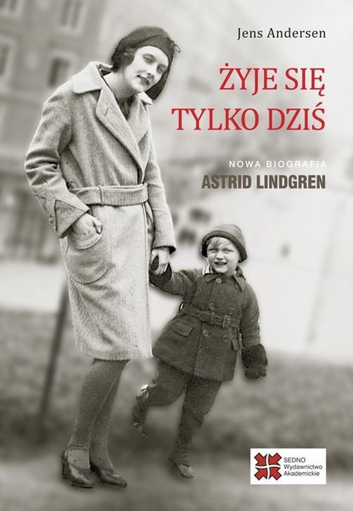 Image of Żyje się tylko dziś Nowa biografia Astrid Lindgren