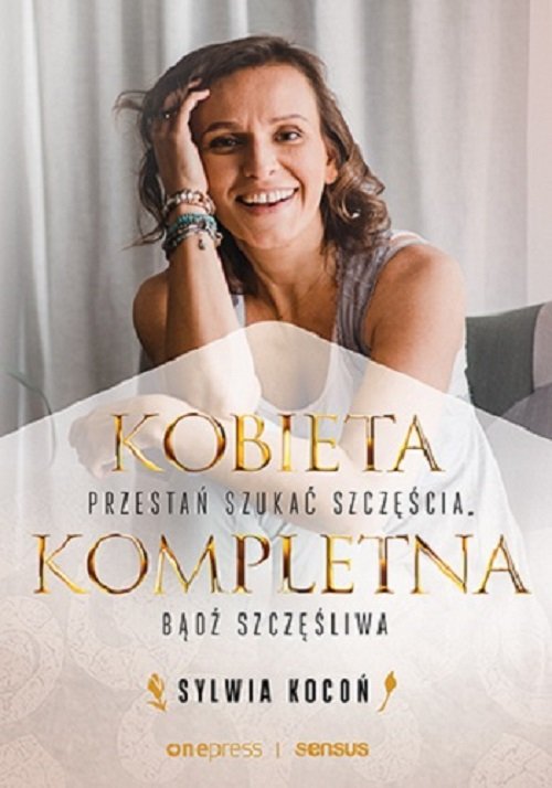 Image of Kobieta Kompletna. Nie szukaj spełnienia, bądź szczęśliwa teraz