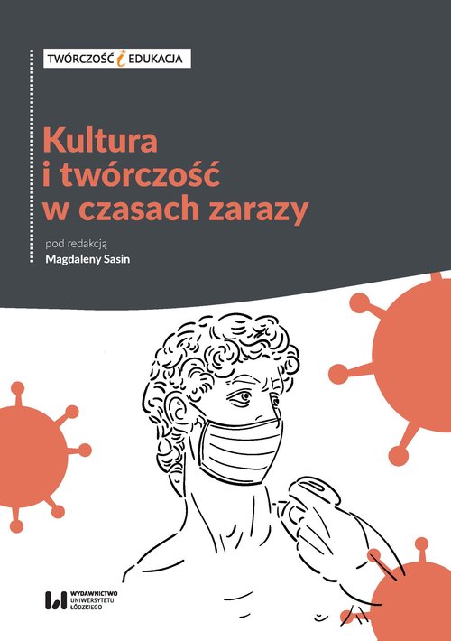 Image of Kultura i twórczość w czasach zarazy Doświadczenie pandemii a aktywność artystyczna z punktu widzenia twórcy i odbiorcy