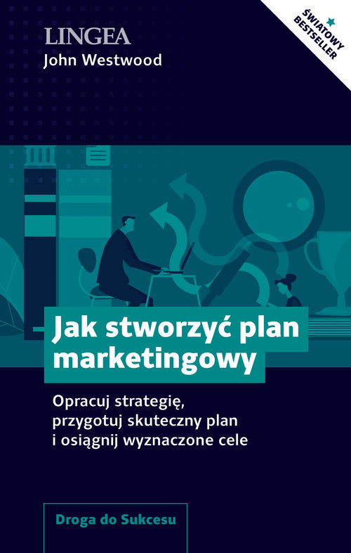 Image of Jak stworzyć plan marketingowy Opracuj strategię, przygotuj skuteczny plan i osiągnij wyznaczone cele