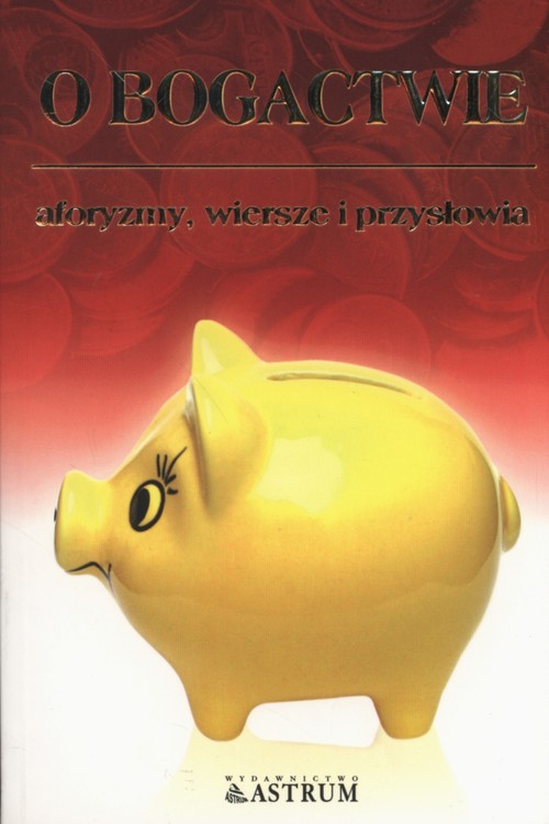 Image of O bogactwie Aforyzmy, wiersze i przysłowia
