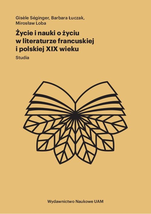 Image of Życie i nauki o życiu w literaturze francuskiej i polskiej XIX wieku Studia