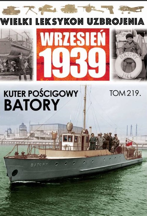 Image of Wielki Leksykon Uzbrojenia Wrzesień 1939 Tom 219 Kuter pościgowy Batory