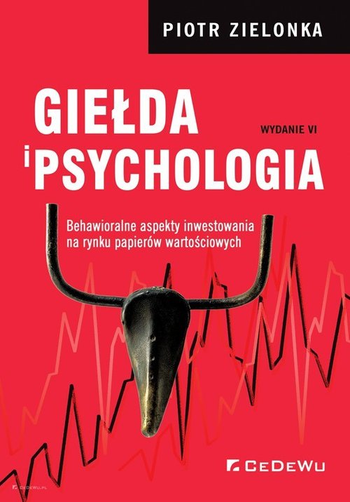 Image of Giełda i psychologia Behawioralne aspekty inwestowania na rynku papierów wartościowych (wyd. VI)