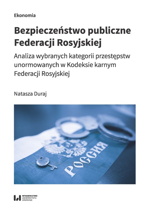 Image of Bezpieczeństwo publiczne Federacji Rosyjskiej Analiza wybranych kategorii przestępstw unormowanych w Kodeksie karnym Federacji Rosyjskiej