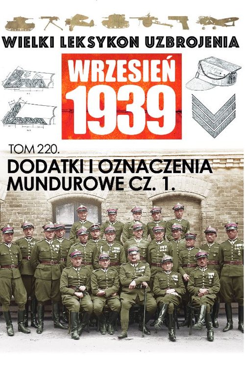 Image of Wielki Leksykon Uzbrojenia. Wrzesień 1939 Tom 220 Dodatki i oznaczenia mundurowe cz.1.