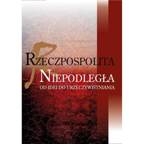 Image of Rzeczpospolita niepodległa Od idei do urzeczywistniania