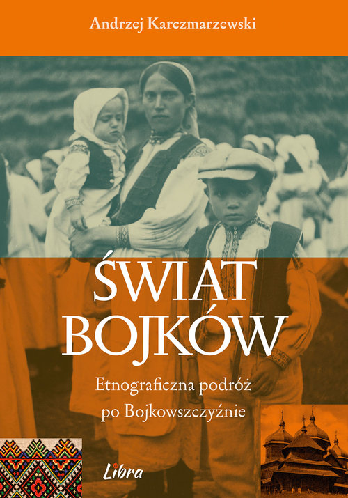 Image of Świat Bojków Etnograficzna podróż po Bojkowszczyźnie
