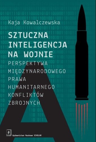 Image of Sztuczna inteligencja na wojnie Perspektywa międzynarodowego prawa humanitarnego konfliktów zbrojnych