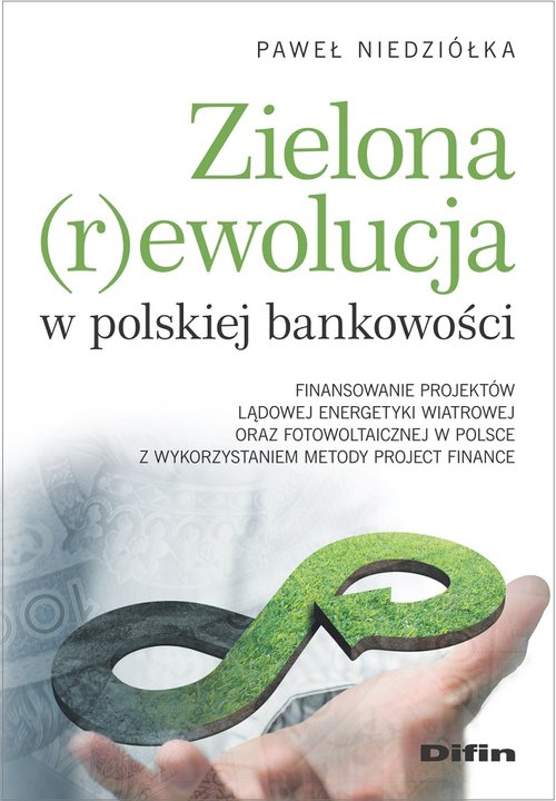 Image of Zielona rewolucja w polskiej bankowości Finansowanie projektów lądowej energetyki wiatrowej oraz fotowoltaicznej w Polsce z wykorzystaniem m
