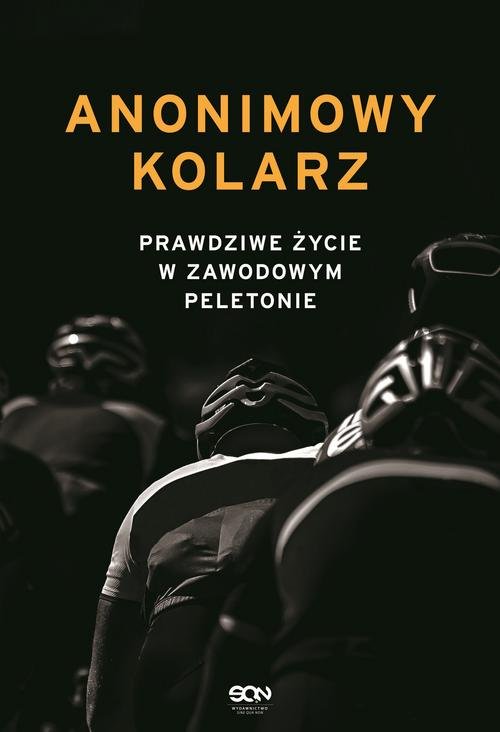 Image of Anonimowy kolarz Prawdziwe życie w zawodowym peletonie