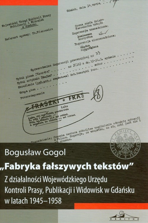 Image of Fabryka fałszywych tekstów Z działalności Wojewódzkiego Urzędu Kontroli Prasy, Publikacji i Widowisk w Gdańsku w latach 1945-1958