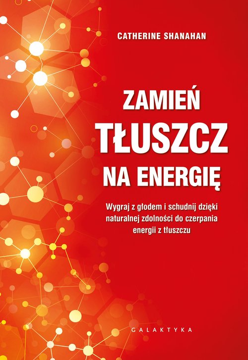Image of Zamień tłuszcz na energię Wygraj z głodem i schudnij dzięki naturalnej zdolności do czerpania energii z tłuszczu