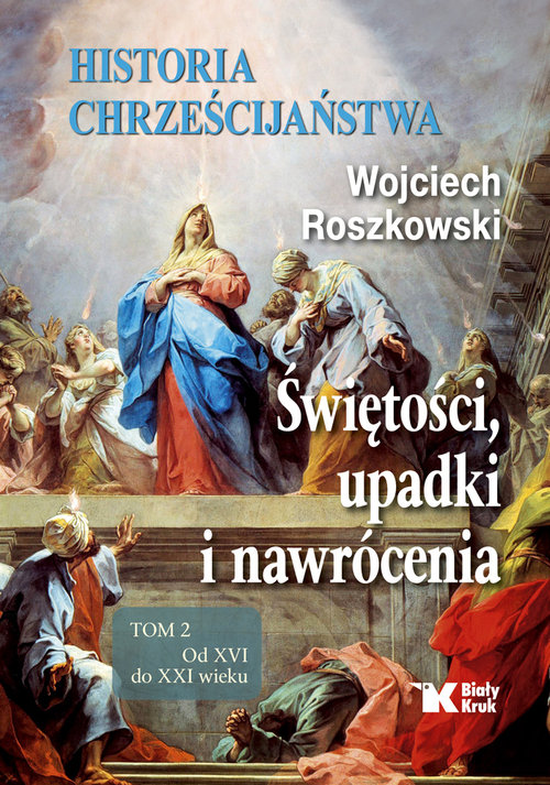 Image of Historia chrześcijaństwa. Świętości, upadki i nawrócenia, Tom 2 Od XVI do XXI wieku