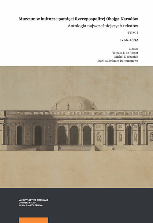 Image of Muzeum w kulturze pamięci na ziemiach Rzeczpospolitej Obojga Narodów Antologia wczesnych tekstów Tom 1. 1766–1882